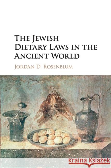 The Jewish Dietary Laws in the Ancient World Jordan D Rosenblum (University of Wiscon   9781107462281