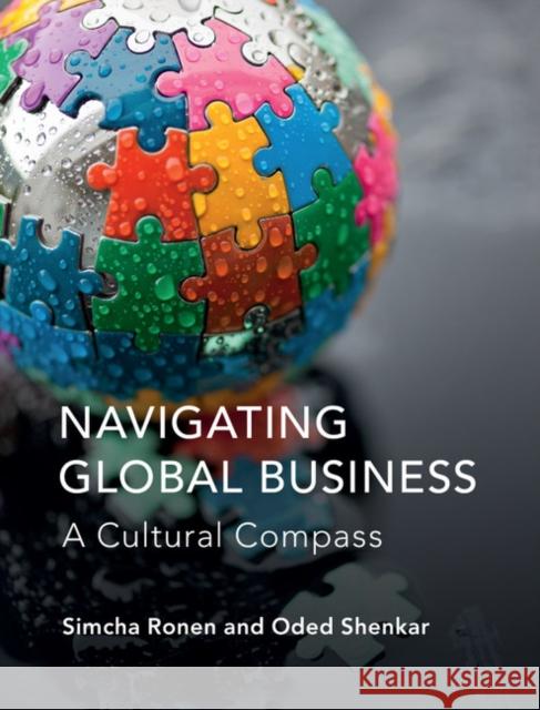 Navigating Global Business: A Cultural Compass Simcha Ronen (Tel-Aviv University) Oded Shenkar (Ohio State University)  9781107462762 Cambridge University Press