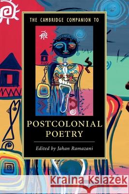 The Cambridge Companion to Postcolonial Poetry Jahan Ramazani   9781107462878 Cambridge University Press