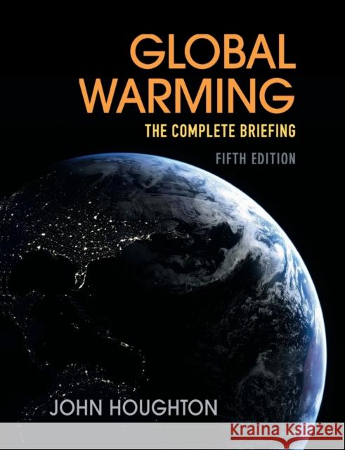 Global Warming: The Complete Briefing Houghton, John 9781107463790 Cambridge University Press