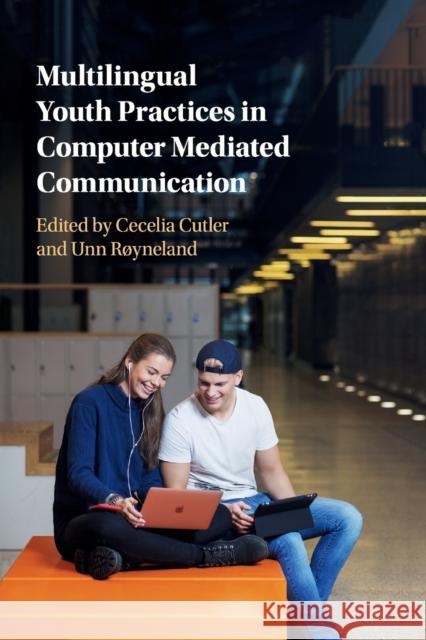 Multilingual Youth Practices in Computer Mediated Communication Cecelia Cutler Unn R 9781107464544 Cambridge University Press