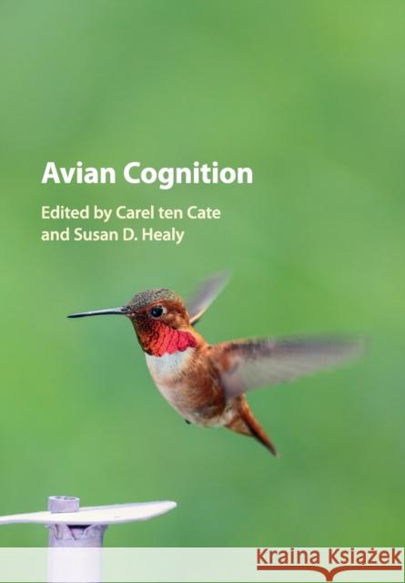 Avian Cognition Carel ten Cate (Universiteit Leiden), Susan D. Healy (University of St Andrews, Scotland) 9781107465466 Cambridge University Press