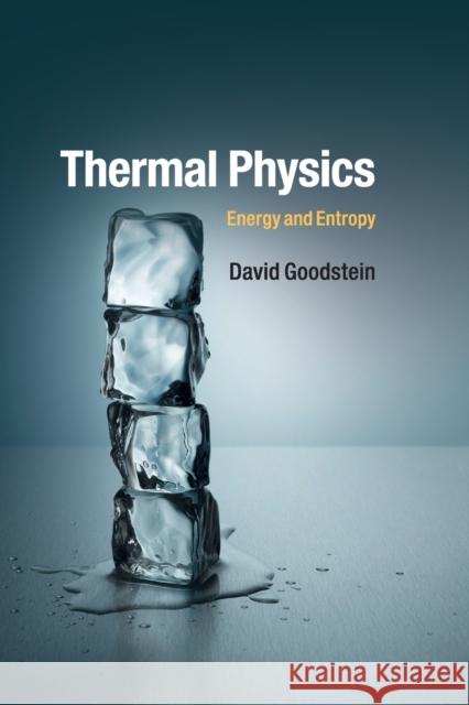 Thermal Physics: Energy and Entropy Goodstein, David 9781107465497