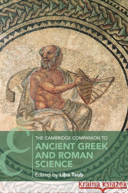 The Cambridge Companion to Ancient Greek and Roman Science Liba Taub 9781107465763 Cambridge University Press