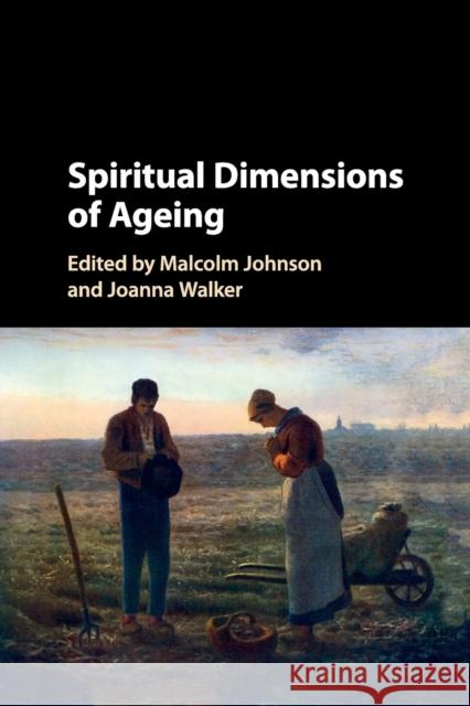 Spiritual Dimensions of Ageing Malcolm Johnson Joanna Walker 9781107465848