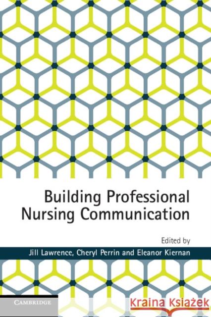 Building Professional Nursing Communication Jill Lawrence Cheryl Perrin Eleanor Kiernan 9781107470460 Cambridge University Press