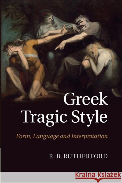 Greek Tragic Style: Form, Language and Interpretation R. B. Rutherford 9781107470750 Cambridge University Press