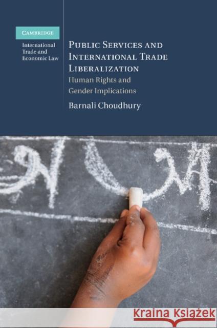 Public Services and International Trade Liberalization: Human Rights and Gender Implications Barnali Choudhury 9781107471177 Cambridge University Press
