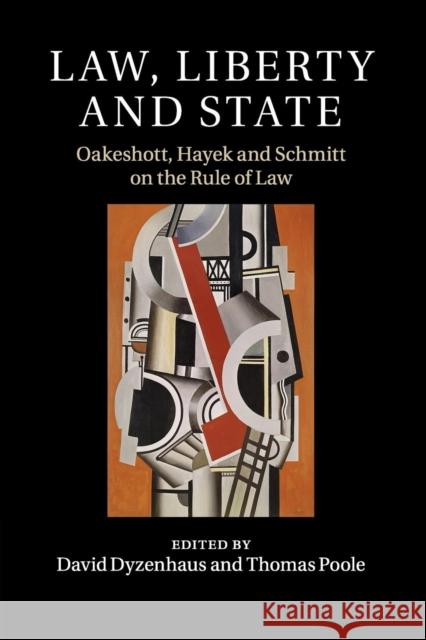 Law, Liberty and State: Oakeshott, Hayek and Schmitt on the Rule of Law Dyzenhaus, David 9781107472273
