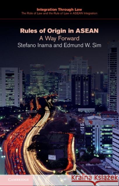 Rules of Origin in ASEAN: A Way Forward Inama, Stefano 9781107472440 CAMBRIDGE UNIVERSITY PRESS