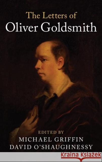 The Letters of Oliver Goldsmith Oliver Goldsmith 9781107474543