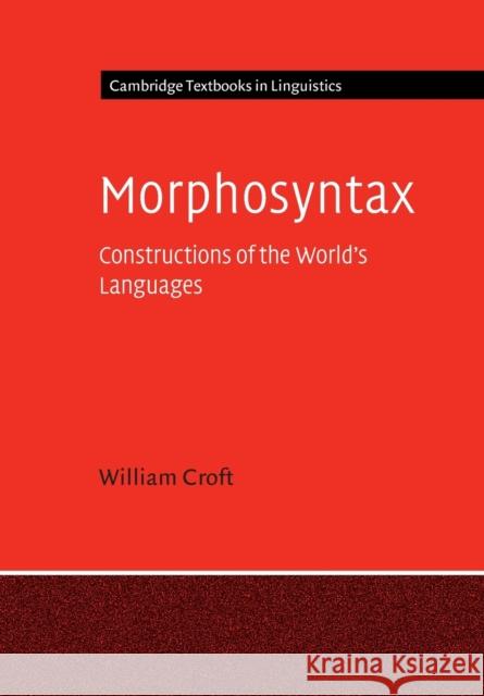 Morphosyntax: Constructions of the World's Languages WILLIAM CROFT 9781107474611