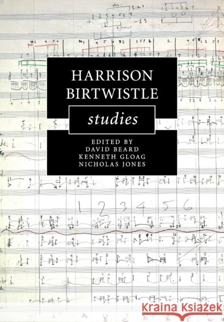 Harrison Birtwistle Studies David Beard Kenneth Gloag Nicholas Jones 9781107474673 Cambridge University Press