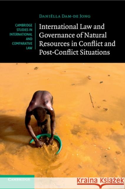 International Law and Governance of Natural Resources in Conflict and Post-Conflict Situations Daniella Dam-d 9781107474819 Cambridge University Press