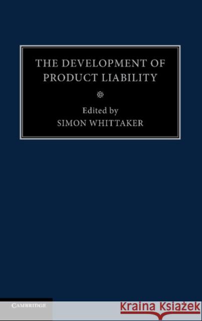 The Development of Product Liability Simon Whittaker 9781107475564 Cambridge University Press