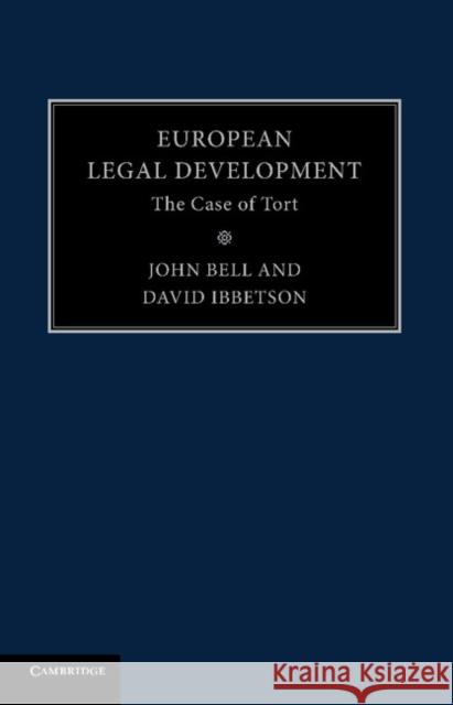 European Legal Development: The Case of Tort John Bell David Ibbetson 9781107475625 Cambridge University Press