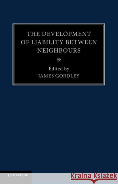 The Development of Liability Between Neighbours James Gordley 9781107475632