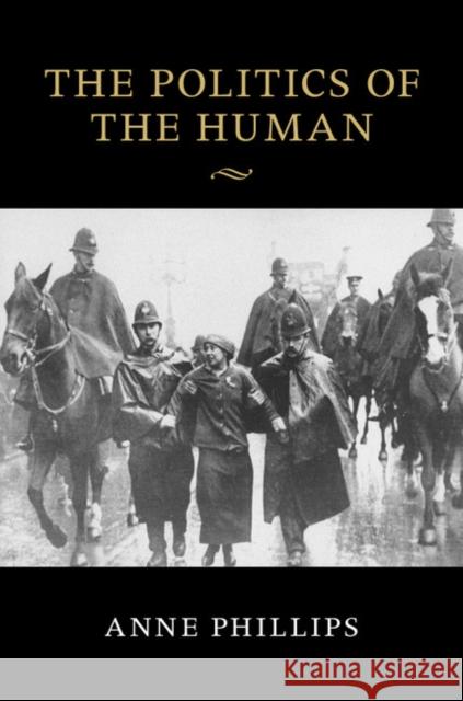 The Politics of the Human Anne Phillips 9781107475830 Cambridge University Press