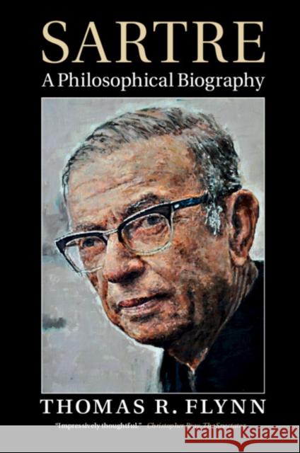 Sartre: A Philosophical Biography Thomas R. Flynn 9781107476011