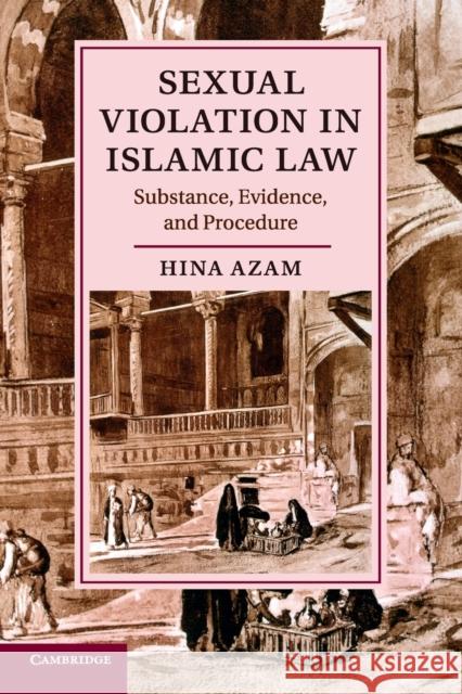 Sexual Violation in Islamic Law: Substance, Evidence, and Procedure Azam, Hina 9781107476066 Cambridge University Press