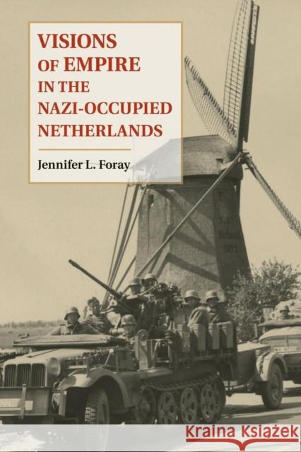 Visions of Empire in the Nazi-Occupied Netherlands Jennifer L. Foray 9781107476103 Cambridge University Press