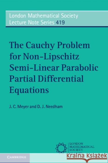The Cauchy Problem for Non-Lipschitz Semi-Linear Parabolic Partial Differential Equations J C Meyer & D J Needham 9781107477391 CAMBRIDGE UNIVERSITY PRESS