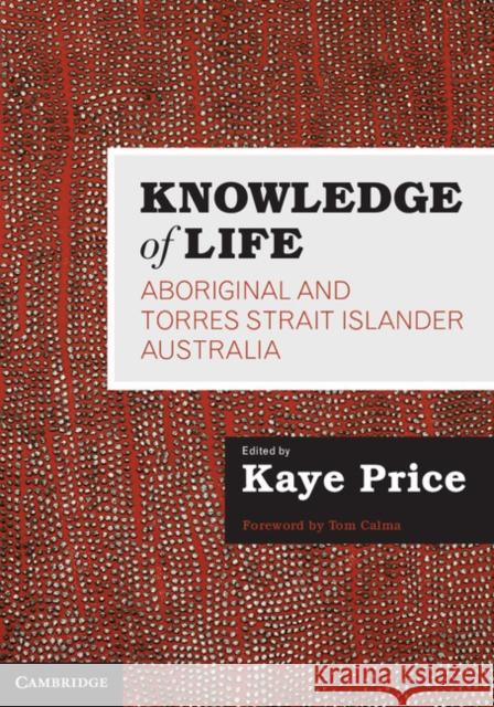 Knowledge of Life: Aboriginal and Torres Strait Islander Australia Kaye Price (University of Southern Queensland) 9781107477421 Cambridge University Press