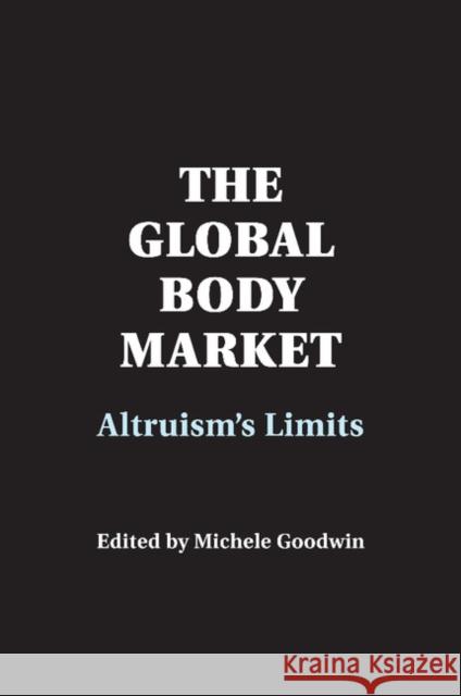 The Global Body Market: Altruism's Limits Goodwin, Michele 9781107478367