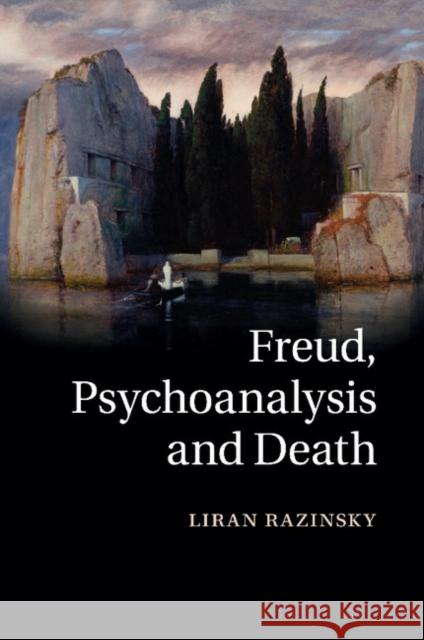 Freud, Psychoanalysis and Death Liran Razinsky 9781107478442 Cambridge University Press