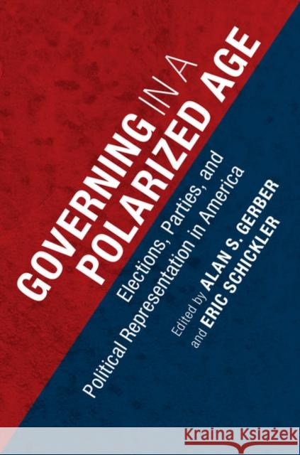 Governing in a Polarized Age: Elections, Parties, and Political Representation in America Alan S Gerber 9781107479074