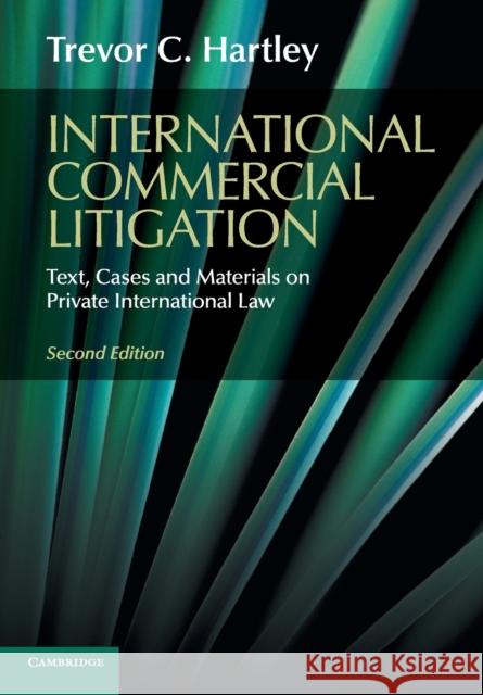 International Commercial Litigation: Text, Cases and Materials on Private International Law Trevor Hartley 9781107479562 CAMBRIDGE UNIVERSITY PRESS