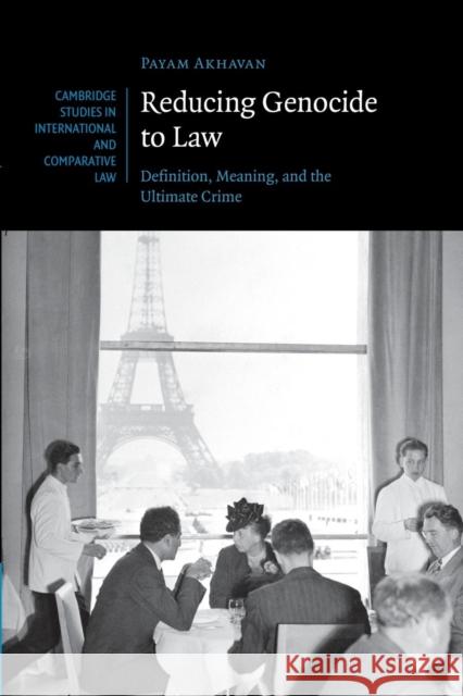 Reducing Genocide to Law: Definition, Meaning, and the Ultimate Crime Akhavan, Payam 9781107480056