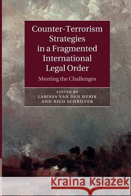 Counter-Terrorism Strategies in a Fragmented International Legal Order: Meeting the Challenges Van Den Herik, Larissa 9781107480100