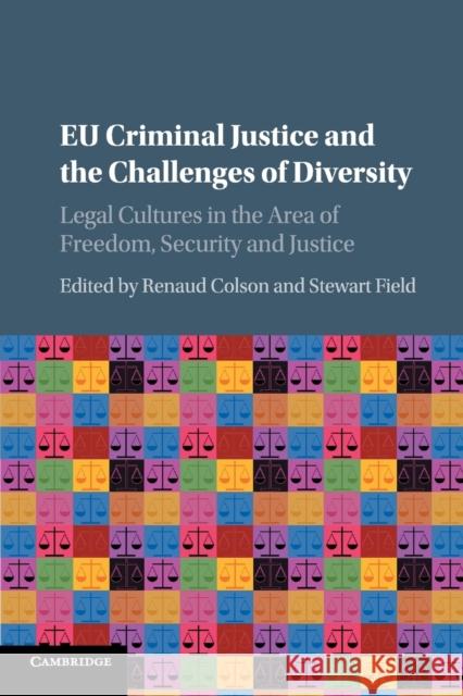 Eu Criminal Justice and the Challenges of Diversity: Legal Cultures in the Area of Freedom, Security and Justice Colson, Renaud 9781107480247 Cambridge University Press