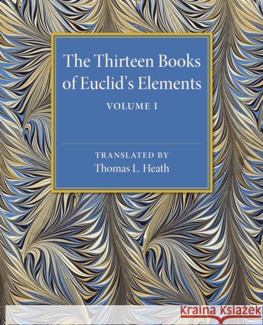 The Thirteen Books of Euclid's Elements: Volume 1, Introduction and Books I, II Thomas L. Heath 9781107480421 Cambridge University Press