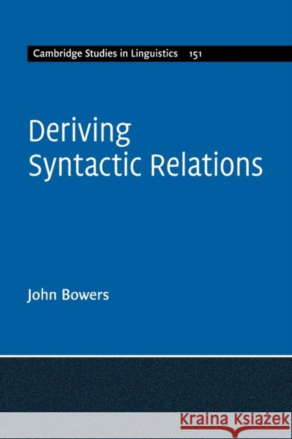 Deriving Syntactic Relations John Bowers (Cornell University, New York) 9781107480650
