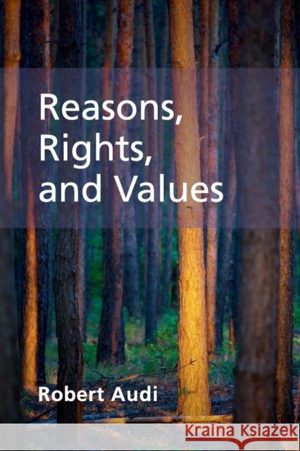 Reasons, Rights, and Values Robert Audi 9781107480803 CAMBRIDGE UNIVERSITY PRESS