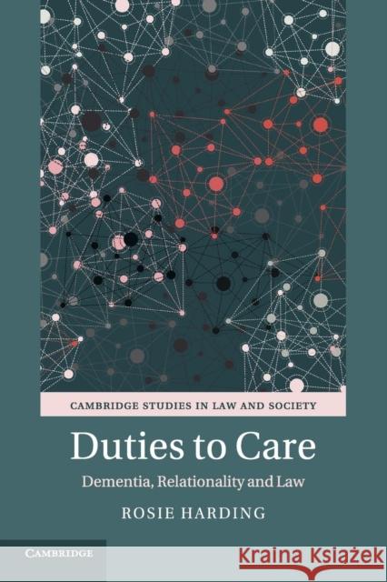 Duties to Care: Dementia, Relationality and Law Rosie Harding 9781107483491 Cambridge University Press