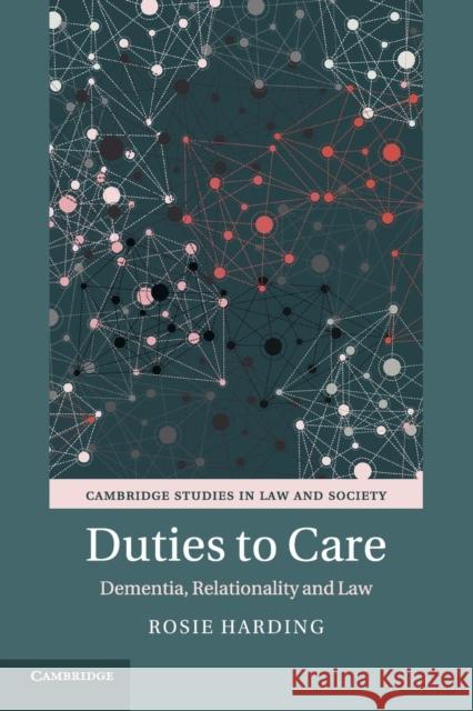 Duties to Care: Dementia, Relationality and Law Rosie Harding 9781107483491