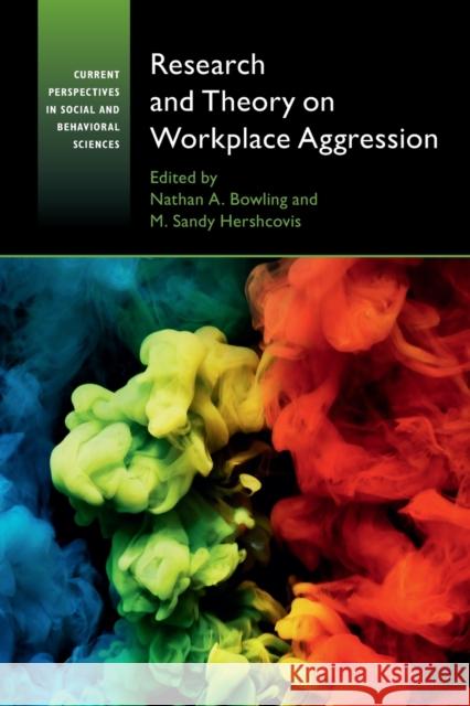 Research and Theory on Workplace Aggression Nathan A. Bowling M. Sandy Hershcovis 9781107483903