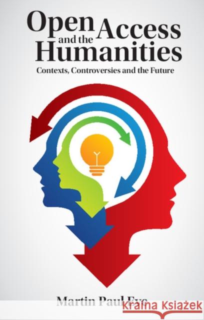 Open Access and the Humanities: Contexts, Controversies and the Future Eve, Martin Paul 9781107484016