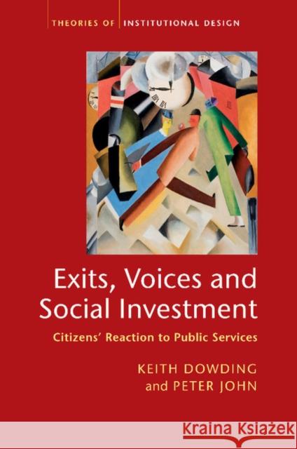 Exits, Voices and Social Investment: Citizens' Reaction to Public Services Dowding, Keith 9781107484184