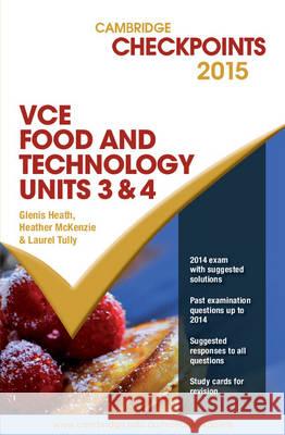 Cambridge Checkpoints Vce Food Technology Units 3 and 4 2015 Heath, Glenis 9781107484542 Cambridge University Press