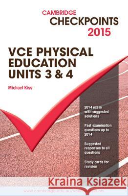 Cambridge Checkpoints Vce Physical Education Units 3 and 4 2015 Kiss, Michael 9781107485044