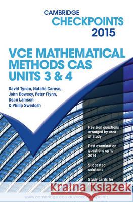 Cambridge Checkpoints VCE Mathematical Methods CAS Units 3 and 4 2015 David Tynan Natalie Caruso John Dowsey 9781107485181 Cambridge University Press
