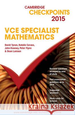 Cambridge Checkpoints VCE Specialist Mathematics 2015 David Tynan Natalie Caruso John Dowsey 9781107485235 Cambridge University Press