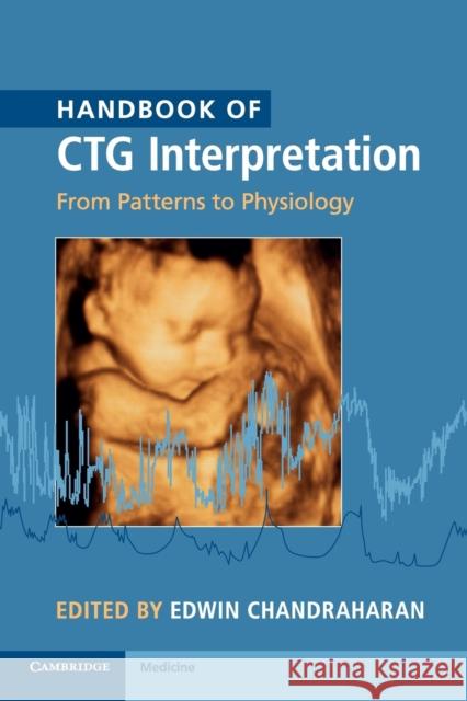 Handbook of CTG Interpretation: From Patterns to Physiology Chandraharan, Edwin 9781107485501 Cambridge University Press