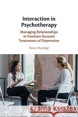 Interaction in Psychotherapy Peter (Universiteit Gent, Belgium) Muntigl 9781107485518