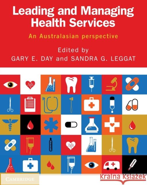 Leading and Managing Health Services: An Australasian Perspective Day, Gary E. 9781107486393 Cambridge University Press
