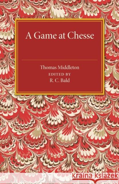 A Game at Chesse Thomas Middleton R. C. Bald 9781107487437 Cambridge University Press